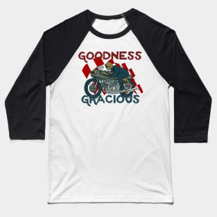 Goodness Gracious motorbike rider Baseball T-Shirt